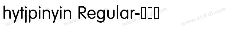 hytjpinyin Regular字体转换 hytjpinyin Regular字体转换